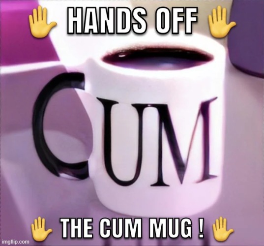 the mugs cum | made w/ Imgflip meme maker