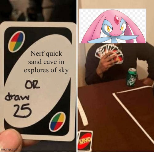 It hate quick sand desert | Nerf quick sand cave in explores of sky | image tagged in memes,uno draw 25 cards | made w/ Imgflip meme maker
