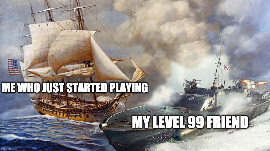 new players be like | ME WHO JUST STARTED PLAYING; MY LEVEL 99 FRIEND | image tagged in memes | made w/ Imgflip meme maker