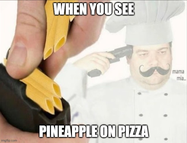 Italian suicide | WHEN YOU SEE; PINEAPPLE ON PIZZA | image tagged in italian suicide | made w/ Imgflip meme maker