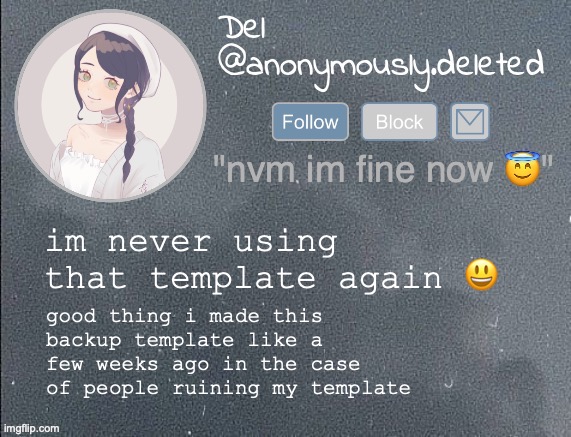 i need to make a new template now OH YEAH I HAVE A TEMPLATE REQUEST | im never using that template again 😃; good thing i made this backup template like a few weeks ago in the case of people ruining my template | image tagged in del announcement gray | made w/ Imgflip meme maker