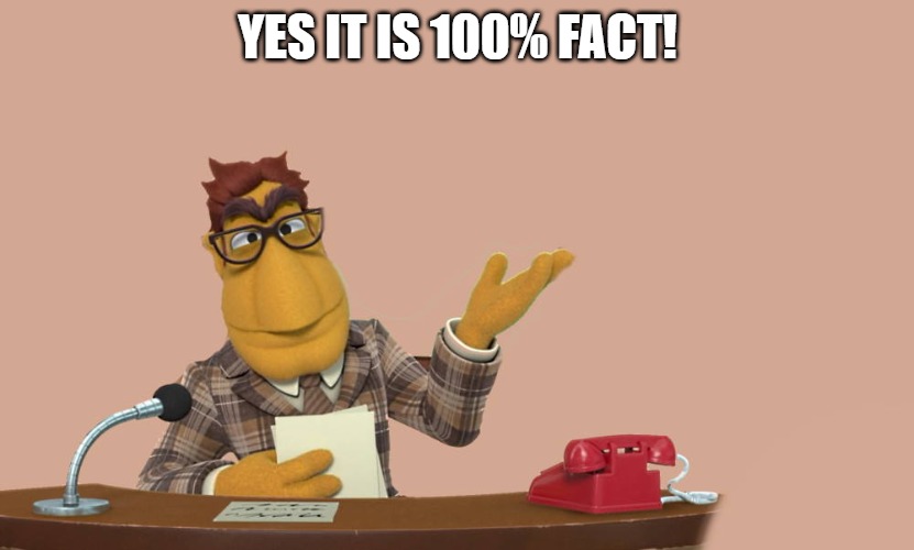 YES IT IS 100% FACT! | image tagged in news | made w/ Imgflip meme maker