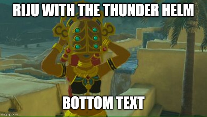 RIJU WITH THE THUNDER HELM; BOTTOM TEXT | made w/ Imgflip meme maker