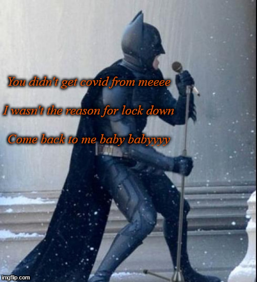 CHYnah | You didn't get covid from meeee
 

I wasn't the reason for lock down
 
Come back to me baby babyyyy | image tagged in covid,batman,bat china,defamation batman | made w/ Imgflip meme maker
