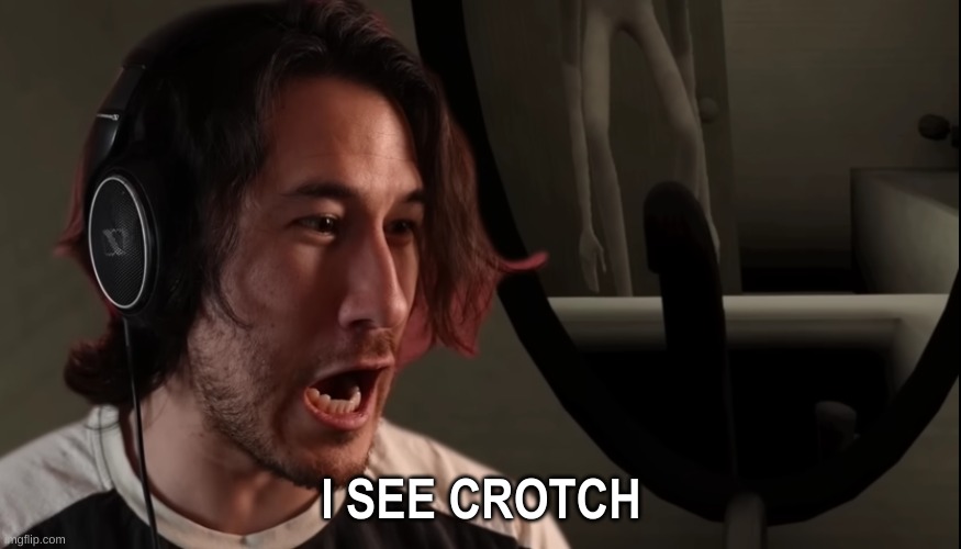 Me viewing Andrew's profile: | image tagged in markiplier i see crotch | made w/ Imgflip meme maker