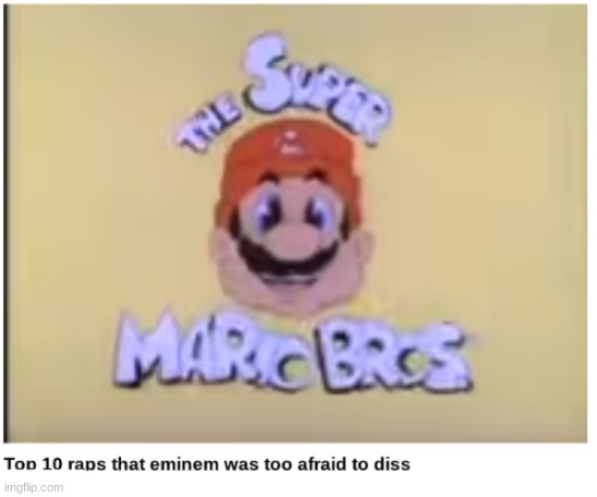 I wasn't even born in the 80s/90s but this show was my childhood. The fact they are referencing this in the new movie, amazing. | image tagged in super mario bros,nostalgia,eminem,rap,youtube | made w/ Imgflip meme maker