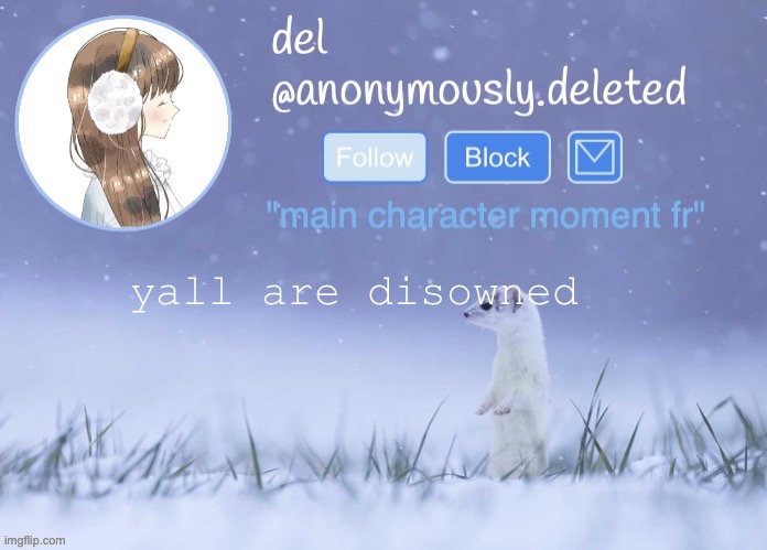 del announcement (winter) | yall are disowned | image tagged in del announcement winter | made w/ Imgflip meme maker