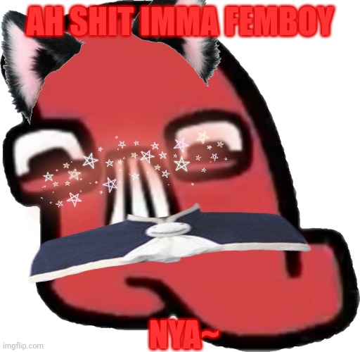AH SHIT IMMA FEMBOY NYA~ | made w/ Imgflip meme maker