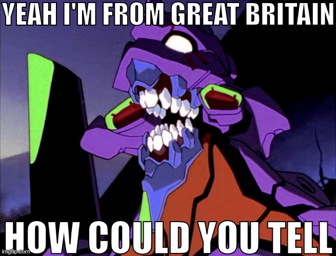 amongelion | YEAH I'M FROM GREAT BRITAIN; HOW COULD YOU TELL | made w/ Imgflip meme maker