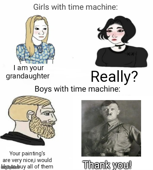 Preventing ww2 | I am your grandaughter; Really? Thank you! Your painting's are very nice,i would like to buy all of them | image tagged in time machine | made w/ Imgflip meme maker
