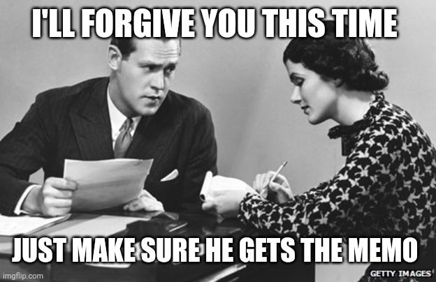 Boss & Secretary | I'LL FORGIVE YOU THIS TIME JUST MAKE SURE HE GETS THE MEMO | image tagged in boss secretary | made w/ Imgflip meme maker