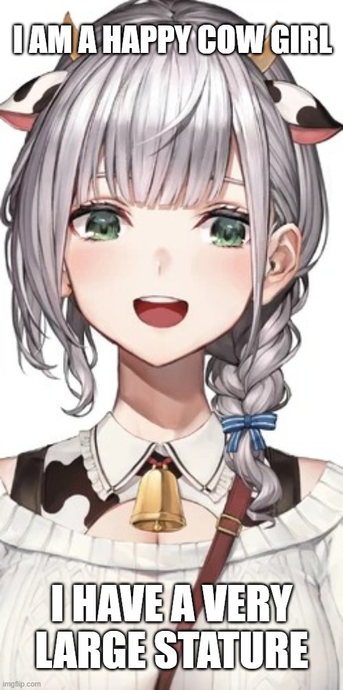 Noel is a nice lady, appreciation post | I AM A HAPPY COW GIRL; I HAVE A VERY LARGE STATURE | image tagged in happy cowgirl noel shirogane,straight vibing,cute,big milk,personality,vtuber | made w/ Imgflip meme maker