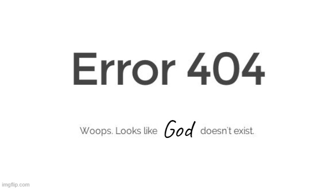 Error 404 | God | image tagged in error 404 | made w/ Imgflip meme maker
