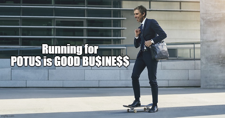 Running for POTUS is GOOD BU$INE$$ | made w/ Imgflip meme maker