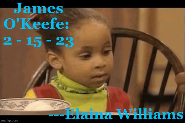 Still Alive | James O'Keefe:  2 - 15 - 23; ---Elaina Williams | image tagged in still alive | made w/ Imgflip meme maker