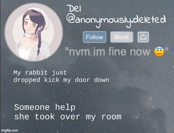 del announcement gray | My rabbit just dropped kick my door down; Someone help she took over my room | image tagged in del announcement gray | made w/ Imgflip meme maker