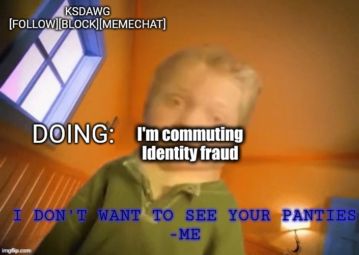 KSDawg announcement temp | I'm commuting Identity fraud | image tagged in ksdawg announcement temp | made w/ Imgflip meme maker