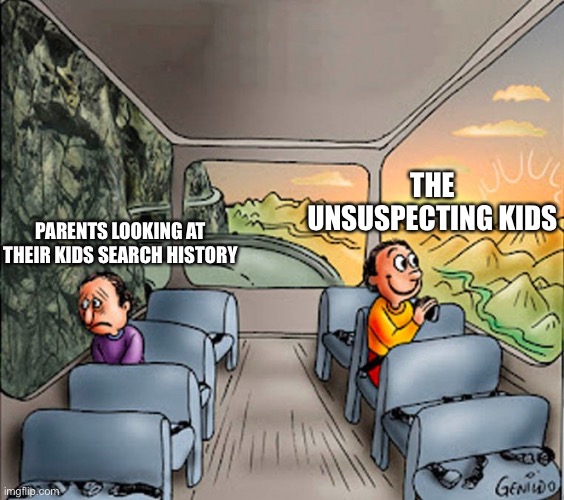 Sad guy Happy guy bus | THE UNSUSPECTING KIDS; PARENTS LOOKING AT THEIR KIDS SEARCH HISTORY | image tagged in sad guy happy guy bus | made w/ Imgflip meme maker