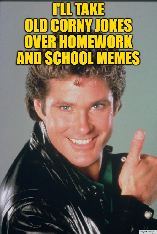thanks | I'LL TAKE OLD CORNY JOKES OVER HOMEWORK AND SCHOOL MEMES | image tagged in thanks | made w/ Imgflip meme maker