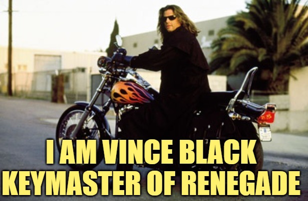 Keymaster of Renegade | I AM VINCE BLACK
KEYMASTER OF RENEGADE | image tagged in renegade,tv shows,lorenzo lamas,ghostbusters,mashup,funny memes | made w/ Imgflip meme maker