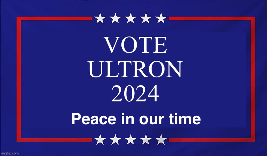 Ultron for prez | VOTE
ULTRON
2024; Peace in our time | image tagged in trump campaign sign | made w/ Imgflip meme maker