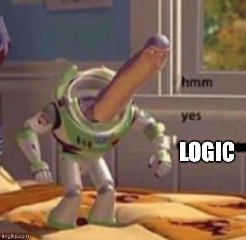 Hmmm yes | LOGIC | image tagged in hmmm yes | made w/ Imgflip meme maker