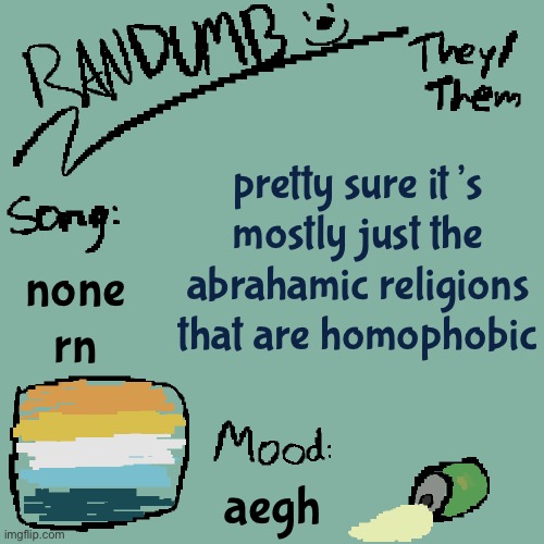 i thought there were more | pretty sure it’s mostly just the abrahamic religions that are homophobic; none rn; aegh | image tagged in randumb template 3 | made w/ Imgflip meme maker