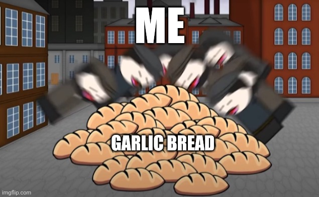 I luuuuuvvv garlic bread!!!! | ME; GARLIC BREAD | image tagged in oversimplified bread | made w/ Imgflip meme maker