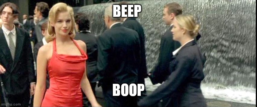 matrix woman in the red dress | BEEP; BOOP | image tagged in matrix woman in the red dress | made w/ Imgflip meme maker