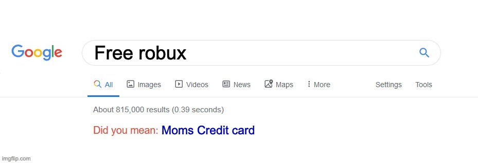 Did you mean? | Free robux; Moms Credit card | image tagged in did you mean | made w/ Imgflip meme maker