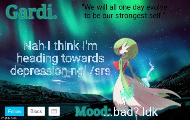 Gardi's announce temp | Nah I think I'm heading towards depression ngl /srs; ...bad? Idk | image tagged in gardi's announce temp | made w/ Imgflip meme maker