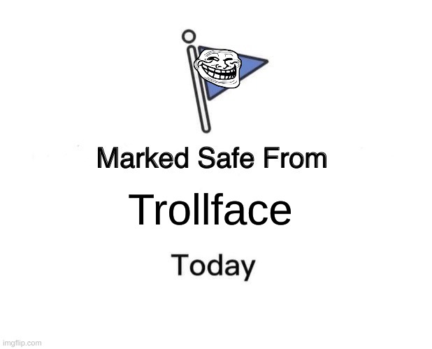 Marked Safe From | Trollface | image tagged in memes,marked safe from | made w/ Imgflip meme maker