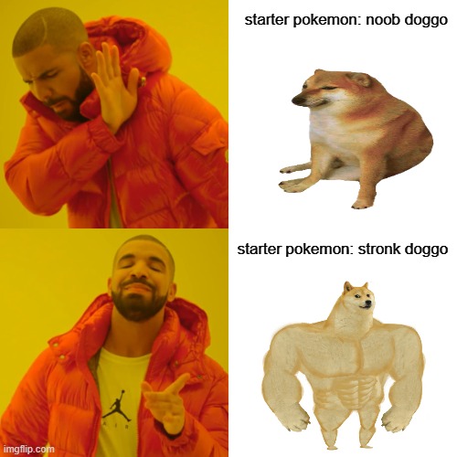 Drake Hotline Bling | starter pokemon: noob doggo; starter pokemon: stronk doggo | image tagged in memes,drake hotline bling | made w/ Imgflip meme maker