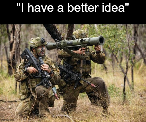"I have a better idea" | made w/ Imgflip meme maker
