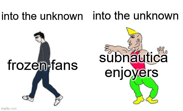Virgin vs Chad | into the unknown; into the unknown; subnautica enjoyers; frozen fans | image tagged in virgin vs chad | made w/ Imgflip meme maker