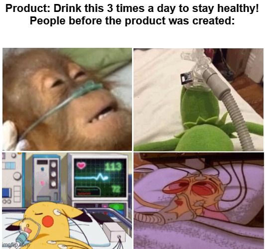 real | Product: Drink this 3 times a day to stay healthy!
People before the product was created: | image tagged in memes,meme,funny,funny memes,funny meme,lol so funny | made w/ Imgflip meme maker