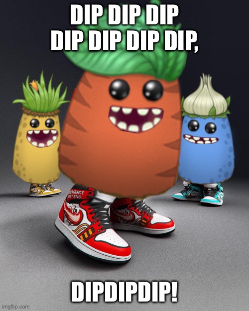 dip | DIP DIP DIP DIP DIP DIP DIP, DIPDIPDIP! | image tagged in dripsters | made w/ Imgflip meme maker