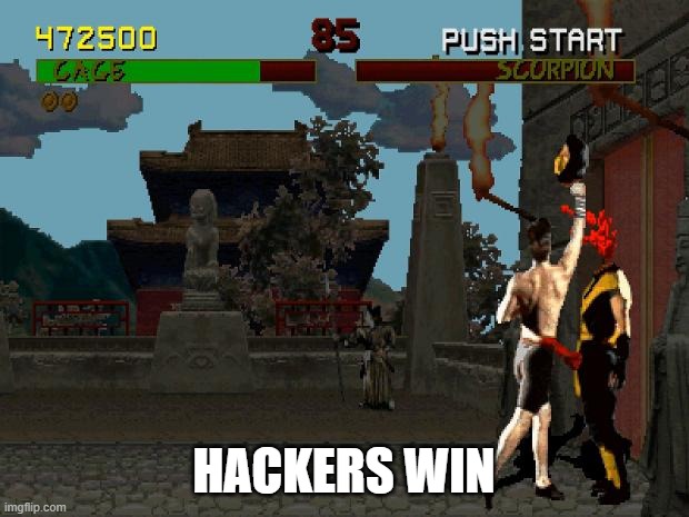 Fatality Mortal Kombat | HACKERS WIN | image tagged in fatality mortal kombat | made w/ Imgflip meme maker