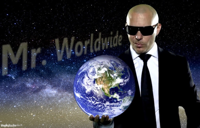 Mr Worldwide | image tagged in mr worldwide | made w/ Imgflip meme maker