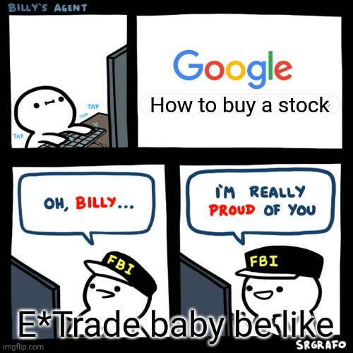 Am I right | How to buy a stock; E*Trade baby be like | image tagged in stop reading the tags,why are you reading this,children,murder,i told you | made w/ Imgflip meme maker