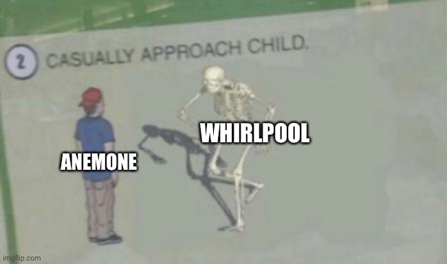 Whirlpool is unsettling. | WHIRLPOOL; ANEMONE | image tagged in casually approach child,wings of fire,wof,dragons,books | made w/ Imgflip meme maker