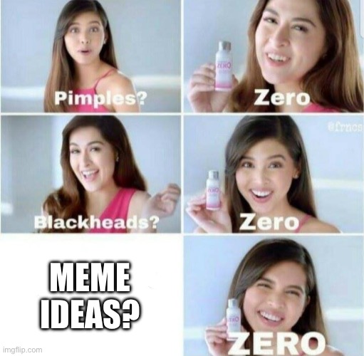 No Meme Ideas | MEME IDEAS? | image tagged in pimples zero,meme ideas,zero,empty head,no ideas | made w/ Imgflip meme maker