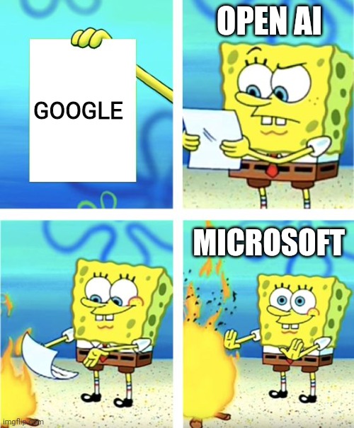 Spongebob Burning Paper | OPEN AI; GOOGLE; MICROSOFT | image tagged in spongebob burning paper | made w/ Imgflip meme maker