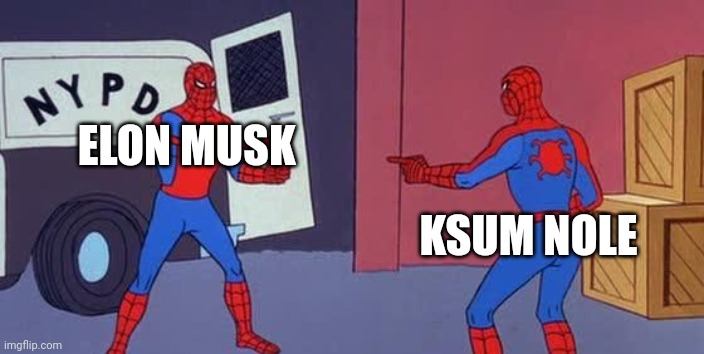Spider Man Double | ELON MUSK; KSUM NOLE | image tagged in spider man double | made w/ Imgflip meme maker