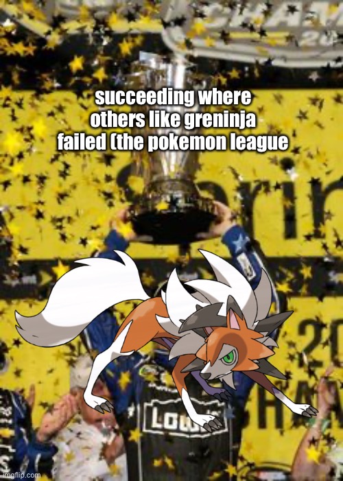 succeeding where others like greninja failed (the pokemon league | made w/ Imgflip meme maker