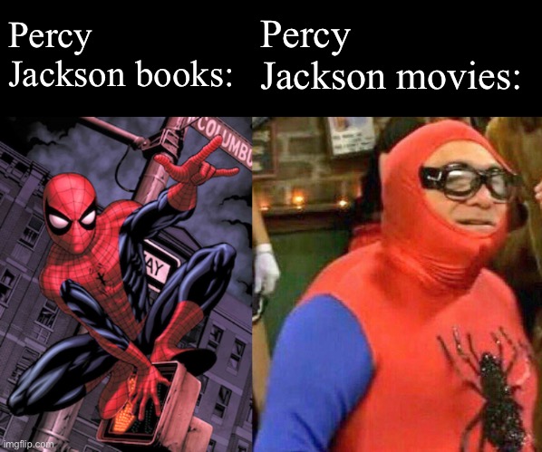 Percy Jackson books vs movies | Percy Jackson books:; Percy Jackson movies: | image tagged in danny devito dressed as spider-man,percy jackson memes,memes,funny memes | made w/ Imgflip meme maker