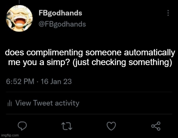 . | does complimenting someone automatically me you a simp? (just checking something) | image tagged in pie charts | made w/ Imgflip meme maker