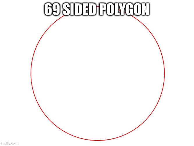 69 SIDED POLYGON | made w/ Imgflip meme maker