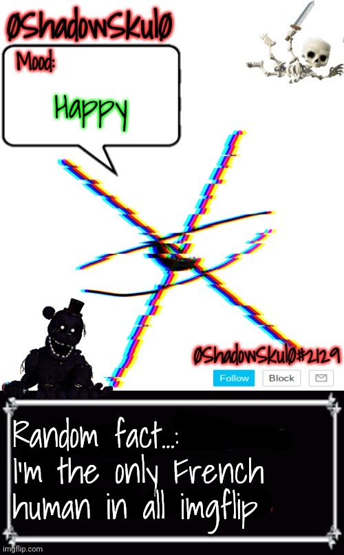 SSFR'S Template 2022 | Happy; Random fact...: I'm the only French human in all imgflip | image tagged in ssfr's template 2022 | made w/ Imgflip meme maker