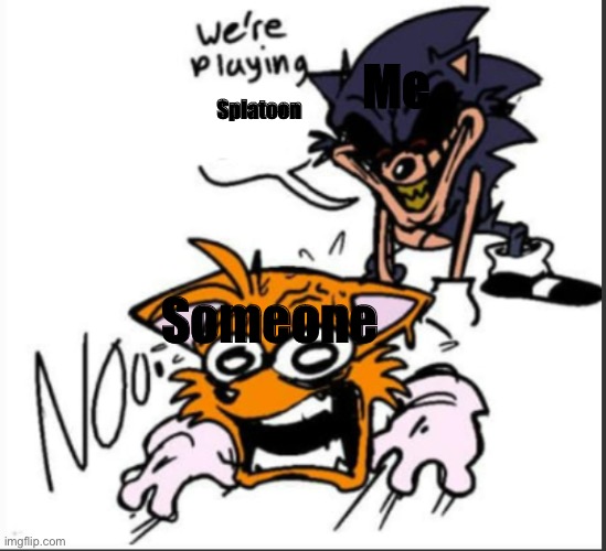 New temp | Me; Splatoon; Someone | image tagged in we re playing x | made w/ Imgflip meme maker